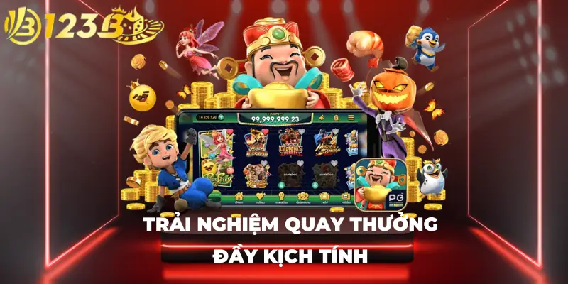 Trải nghiệm quay thưởng đầy kịch tính