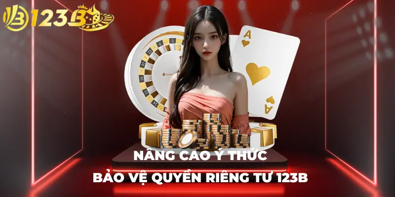 Nâng cao ý thức bảo vệ quyền riêng tư 123B